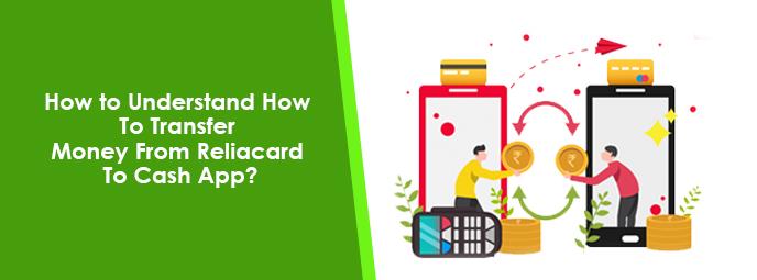 How to Understand How To Transfer Money From Reliacard To Cash App?